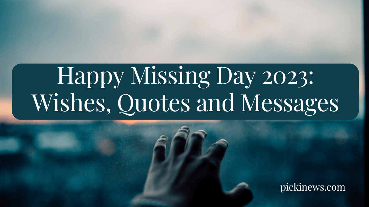 Happy Missing Day 2023: Wishes, Quotes and Messages